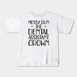 Dental Assistant - Messy Bun the dental assistant crown Kids T-Shirt